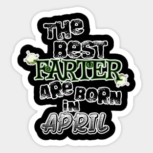 The Best Farter are Born in April Sticker